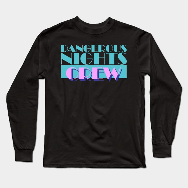 Dangerous Nights Crew Long Sleeve T-Shirt by darklordpug